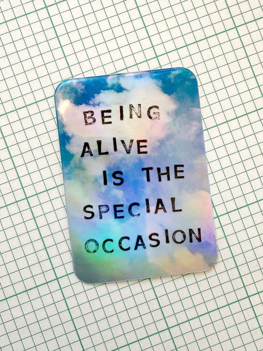 Being Alive is the Special Occasion Holographic Vinyl Sticker